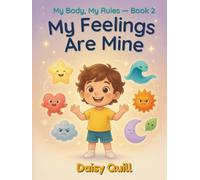 My Feelings Are Mine: An Emotions Book for Kids - Learn to Name Your Feelings, Understand Your Body Signals, and Know That All Feelings Are Okay (My Body, My Rules)