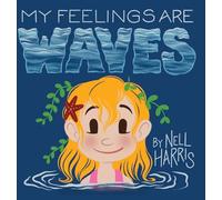 My Feelings Are Waves: Big Feelings and Rejection Sensitive Dysphoria (UK / Au Spelling) (Neurodiversity Without the Terminology)