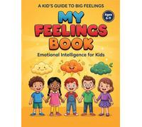 My Feelings Book: A Kid's Workbook for Emotional Intelligence (Ages 6-9): Fun Activities to Name, Manage & Express 12 Big Feelings Like Happy, Sad, ... Tools, Empathy Lessons & Weekly Trackers