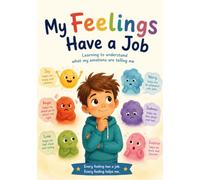 My Feelings Have a Job: Learning to understand what my emotions are telling me (Little Life Lessons)