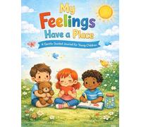 My Feelings Have a Place: A Gentle Guided Journal for Young Children (Little Leap Affirmation Series)