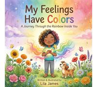 My Feelings Have Colors: A Social-Emotional Learning Book for Kids About Understanding Emotions - Perfect for Toddlers, Preschoolers & Kindergarteners