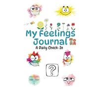 My Feelings Journal A Daily Check-In: A Simple and Effective Tool to Help Children Reflect, Express, and Manage Your Emotions