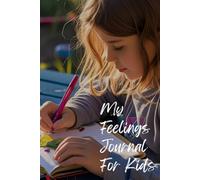 My Feelings Journal for Kids: 120 Pages of Daily Emotions, Activities, and Coloring for Toddlers and Preschoolers: A Simple Emotions Tracker and Activity Book for Toddlers and Preschoolers