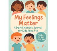My Feelings Matter: Daily Emotions Journal for Kids Ages 5-8: Fun Daily Workbook for Children to Explore Emotions, Practice Gratitude, Reduce Anxiety & Develop a Positive Mindset
