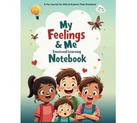My Feelings & Me: Emotional Learning Notebook: A Fun & Engaging Notebook to Help Kids Understand, Express, and Manage Their Emotions - Perfect for Parents, Teachers, and Counselors!
