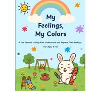 My Feelings, My Colors.: A Fun Journal to Help Kids Understand and Express Their Feelings (Ages 5-10)