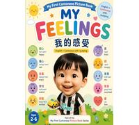 My Feelings: My First Cantonese Picture Book: Learn Emotions in English + Cantonese with Jyutping for Kids