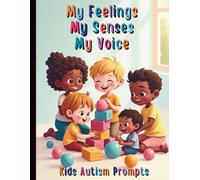 My Feelings, My Senses, My Voice: A Prompt Journal for Kids on the Autism Spectrum: Questions to Help Kids Express Emotions, Explore Senses, and Communicate Daily
