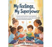 My Feelings, My Superpower: A Social and Emotional Learning Book with 10 Gentle Stories to Help Kids Understand Emotions and Build Confidence