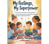 My Feelings, My Superpower: A Social and Emotional Learning Book with 10 Gentle Stories to Help Kids Understand Emotions and Build Confidence