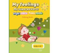 My feelings. My superpowers!: An Emotional Intelligence Coloring Book for Kids to Build Confidence, Self-Awareness, and Emotional Skills.