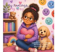 My Feelings, My Way: A Story About Understanding Big Feelings (Little Minds, Big Feelings)