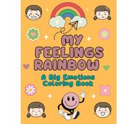 My Feelings Rainbow A Big Emotions Coloring Book: A Simple and Soothing Way for Kids to Understand Feelings Through Art| Feeling Activity Book| Perfect for Toddlers and Kindergarten| Parenting Book