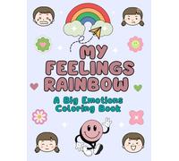 My Feelings Rainbow A Big Emotions Coloring Book: Simple and Soothing Way for Kids to Understand Feelings Through Art| Feeling Activity Book| Perfect for Toddlers and Kindergarten| Parenting Book