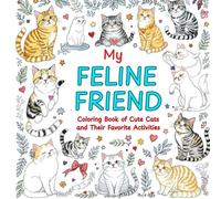 My Feline Friend: Coloring Book of Cute Cats and Their Favorite Activities