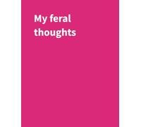 My feral thoughts: A Funny Notebook for Keeping Track of All Your Thoughts You Probably Shouldn't Say Out Loud | 120 Pages | 8.5" X 11" College Ruled