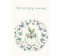 My Fertility Journal: A Guided Journal For Hope, Healing, and Heartfelt Reflections: Daily Reflections, Affirmations, and Hope in every Step