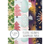 My Festive Moments: Year-Round Holiday Scrapbook Paper: 45 Single-Sided 8" x 10" Pages for Scrapbooking & Card Making