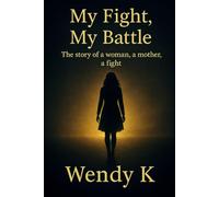 My fight, my battle: The story of a women, a mother, a fight