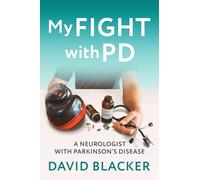 My FIGHT with PD: A Neurologist with Parkinson's Disease