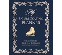 My Figure Skating Planner: Practical Workbook for Figure Skaters: Goal Setting, Habit Tracking, Competition Planning