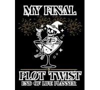 My Final Plot Twist: End of Life Planner: A Practical Estate and Final Wishes Organizer for Assets, Passwords, Documents and Personal Belongings