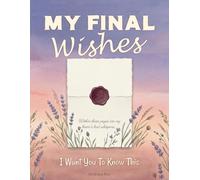 My Final Wishes: An End-of-Life Planner for My Accounts, Documents, and Wishes, and the Things I Never Found the Words to Say