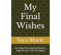 My Final Wishes: An Estate Planning Workbook to Organize your Life and Legacy