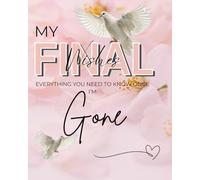 My Final Wishes: Everything You Need To Know Once I’m Gone