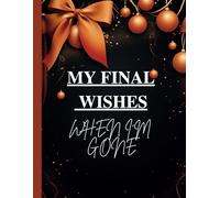My Final Wishes When I'm Gone: Death Planner Organizer , Important Information about My Belongings