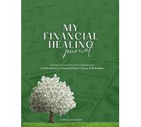 My Financial Healing Journal: A Guided Journey to Financial Clarity, Courage & Redemption