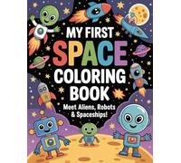 My Firs Space Coloring Book: Meet Aliens, Robots & Spaceships!