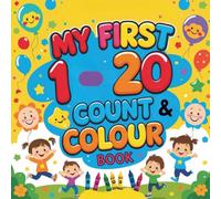 My First 1-20 Count & Colour Book: Learn Numbers Through Playful Counting and Colouring, Ages 2-5