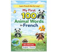 My First 100 Animal Words in French: Learn French the fun way English-French Bilingual vocabulary Book for Young Learners Ages 3-8