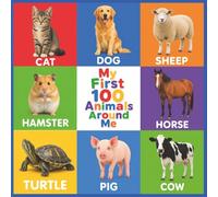 My First 100 Animals Around Me: A Toddler's Vocabulary Adventure explore Farm, Zoo, and Sea Creatures with Engaging Pictures for Ages 0-3 (My First 100 Words Early Learning)