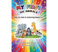 My First 100 Animals Dot-to-Dot & Coloring Book for Kids Ages 4-8: Connect the Dots, Color, and Learn Animal Words with Full-Color Guides (Vol. 1)