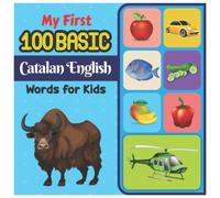 My First 100 Basic Catalan English Words for Kids: An amazing handbook for toddlers with a variety of fruits, vegetables, ABC animals, vehicles, body parts and many more.