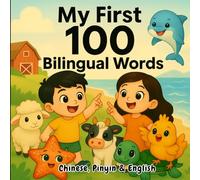My First 100 Bilingual Words: Easy English and Chinese Learning for All Ages with Audio and Pinyin (Bilingual Children's Book)