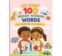 My First 100 English-Kiswahili Words: A fun and easy bilingual picture book with pronunciation for kids aged 3 to 6