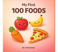 My First 100 Foods: Fun and Easy Food Vocabulary for Toddlers and Kids | Fruits, Vegetables, Snacks, and Meals
