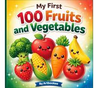 My First 100 Fruits and Vegetables: Fun and Easy Food Vocabulary for Toddlers and Kids | Fruits and Veggies Learning Book Ages 2-5
