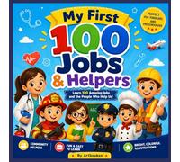 My First 100 Jobs & Helpers: Learn 100 Amazing Jobs and the People Who Help Us Every Day