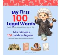 My First 100 Legal Words: Mis primeras 100 palabras legales: English-Spanish Bilingual Picture Book for Kids (My Legal World: Growing Up with Fairness, Kindness and Community)