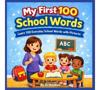 My First 100 School Words: Learn 100 Everyday School Words with Pictures for Toddlers Ages 2-5
