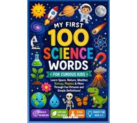 My First 100 Science Words for Kids: A Fun STEM Vocabulary Book Featuring Space, Nature, Biology, Weather, Physics & More for Curious Young Learners Ages 3-7