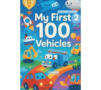 MY FIRST 100 VEHICLES 2: Counting & Search-and-Find Fun with Air, Sea Vehicles: Planes, Helicopters, Boats and Ships for Kids (My First 100 Learning & Activity Books for Kids)