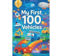 MY FIRST 100 VEHICLES: Counting & Search-and-Find Fun with Cars, Trucks, Buses, Planes, and Construction Vehicles for Kids (My First 100 Learning & Activity Books for Kids)