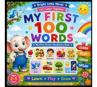 My First 100 Words: A Picture Vocabulary Book for Toddlers and Kids Ages 2-5 | Learn Family, Animals, Fruits, Vehicles, Nature, and Everyday Words