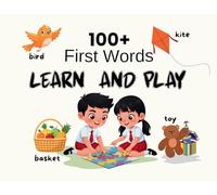 My First 100 Words Dictionary: The Ultimate Early Learning Picture Book for Toddlers Ages 1-3 Learn Colors, Numbers, Shapes, Animals, Food, Clothes, ... & More . Perfect for Baby's First Vocabulary